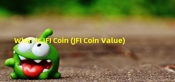What is JFI Coin (JFI Coin Value)
